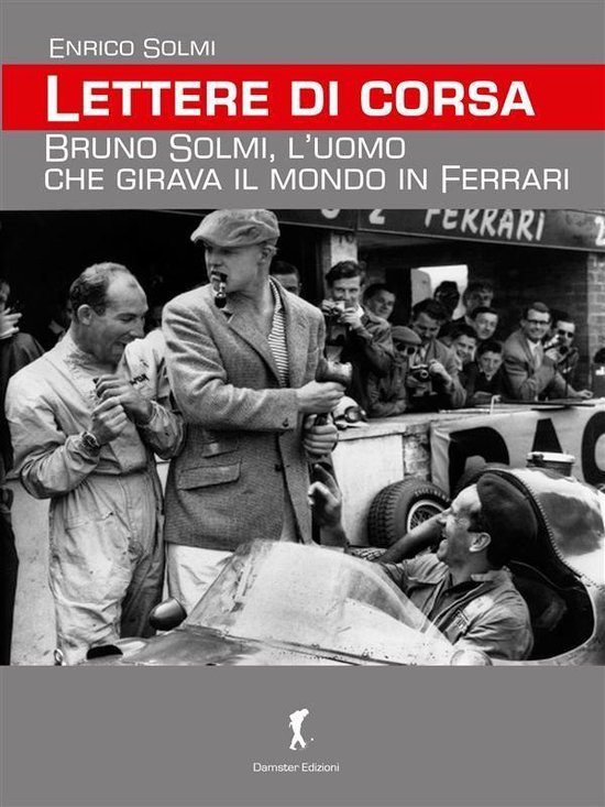 Damster - Scriptor, narrativa italiana - Lettere di corsa. Bruno Solmi, l’uomo che girava il mondo in Ferrari van DAM