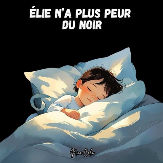 N’a plus peur du noir: Un livre illustré pour aider les enfants à surmonter leurs peurs du coucher et du noir | Histoire du soir rassurante pour les 3-6 ans